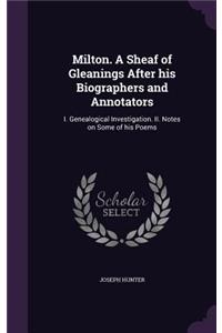 Milton. a Sheaf of Gleanings After His Biographers and Annotators
