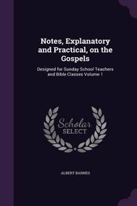 Notes, Explanatory and Practical, on the Gospels