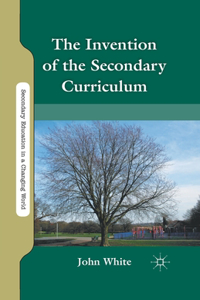 Invention of the Secondary Curriculum