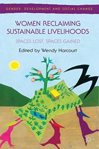 Women Reclaiming Sustainable Livelihoods: Spaces Lost, Spaces Gained (Gender, Development and Social Change)