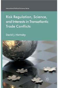 Risk Regulation, Science, and Interests in Transatlantic Trade Conflicts