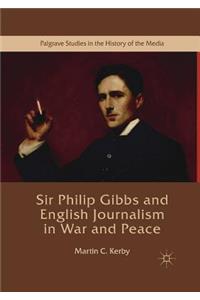 Sir Philip Gibbs and English Journalism in War and Peace