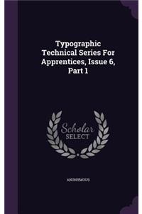 Typographic Technical Series for Apprentices, Issue 6, Part 1