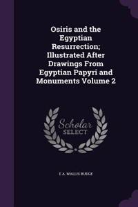 Osiris and the Egyptian Resurrection; Illustrated After Drawings From Egyptian Papyri and Monuments Volume 2