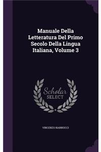 Manuale Della Letteratura Del Primo Secolo Della Lingua Italiana, Volume 3