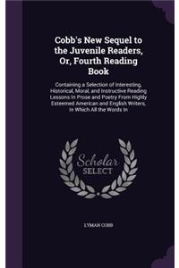 Cobb's New Sequel to the Juvenile Readers, Or, Fourth Reading Book