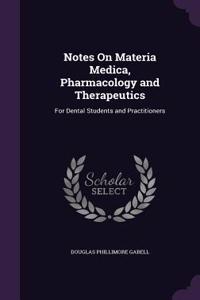 Notes On Materia Medica, Pharmacology and Therapeutics: For Dental Students and Practitioners