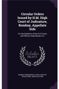 Circular Orders Issued by H.M. High Court of Judicature, Bombay, Appellate Side