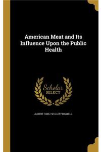 American Meat and Its Influence Upon the Public Health