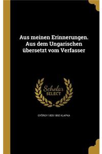 Aus meinen Erinnerungen. Aus dem Ungarischen übersetzt vom Verfasser