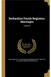 Derbyshire Parish Registers. Marriages; Volume 8