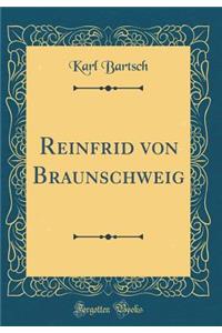 Reinfrid Von Braunschweig (Classic Reprint)