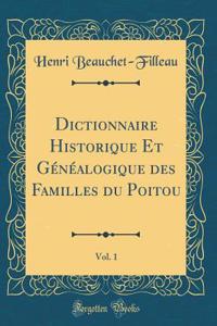 Dictionnaire Historique Et Généalogique Des Familles Du Poitou, Vol. 1 (Classic Reprint)