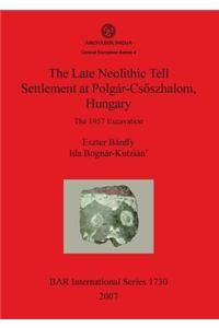 The Late Neolithic Tell Settlement at Polgár-Csõszhalom, Hungary