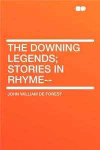 The Downing Legends; Stories in Rhyme--