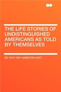 The Life Stories of Undistinguished Americans as Told by Themselves