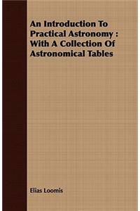 Introduction to Practical Astronomy: With a Collection of Astronomical Tables
