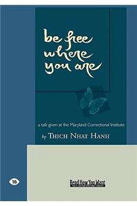 Be Free Where You Are: A Talk Given at the Maryland Correctional Institute (Easyread Large Edition)