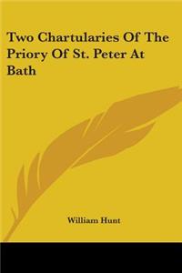 Two Chartularies Of The Priory Of St. Peter At Bath