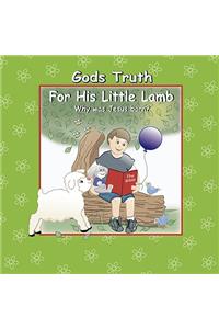 God's Truth For His Little Lamb Why Was Jesus Born