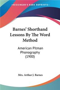 Barnes' Shorthand Lessons By The Word Method