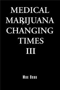 Medical Marijuana Changing Times III