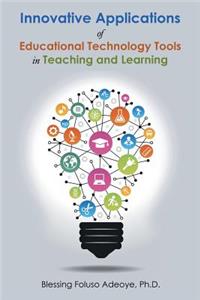 Innovative Applications of Educational Technology Tools in Teaching and Learning