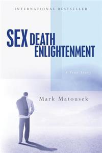 Sex Death Enlightenment: A True Story