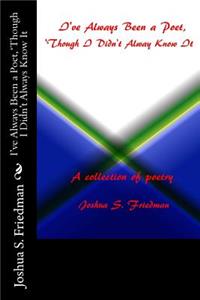 I've always been a poet, 'though I didn't always know it