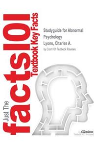 Studyguide for Abnormal Psychology by Lyons, Charles A., ISBN 9781618821690