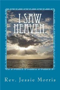 I saw Heaven - The Story of a Young Woman who saw Jesus.