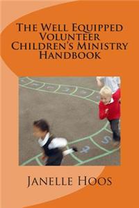 Well Equipped Volunteer Children's Ministry Handbook