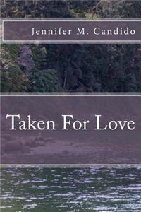 Taken For Love