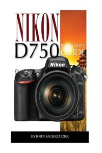 Nikon D750: Beginner's Guide