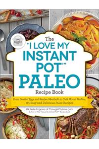 I Love My Instant Pot(r) Paleo Recipe Book
