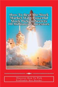 How to Beat the Stock Market with Powerful Stock Picking Secrets of Millionaire Investors