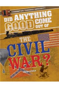 Did Anything Good Come Out of the Civil War?