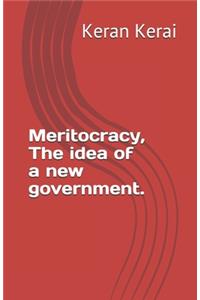Meritocracy, The idea of a new government.