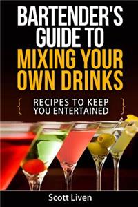 Bartender's Guide to Mixing Your Own Drinks