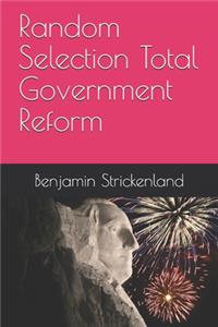 Random Selection Total Government Reform