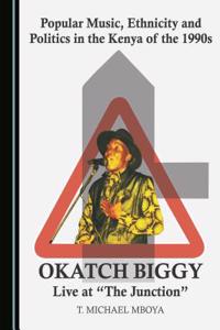 Popular Music, Ethnicity and Politics in the Kenya of the 1990s: Okatch Biggy Live at Â Oethe Junctionâ 