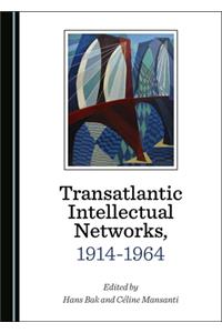 Transatlantic Intellectual Networks, 1914-1964