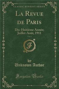 La Revue de Paris, Vol. 4: Dix-HuitiÃ¨me AnnÃ©e; Juillet-AoÃ»t, 1911 (Classic Reprint)