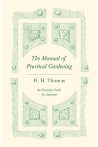 Manual of Practical Gardening - An Everyday Guide for Amateurs