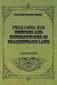 Folk Lore, Old Customs and Superstitions in Shakespeare Land