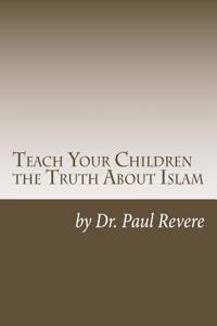Teach Your Children the Truth About Islam