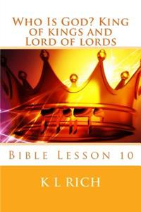 Who Is God? King of kings and Lord of lords