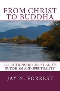 From Christ to Buddha: Reflections on Christianity, Buddhism, and Spirituality