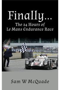 Finally...The 24 Hours of Le Mans Endurance Race