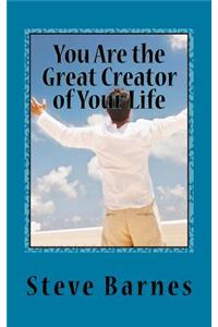 You Are the Great Creator of Your Life